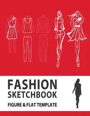 Fashion Sketchbook Figure & Flat Template: Easily Sketching and Building Your Fashion Design Portfolio with Large Female Croquis & Drawing Your Fashio