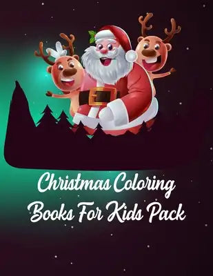 Christmas Coloring Books For Kids Pack: Christmas Coloring Books For Kids Pack, Christmas Coloring Book. 50 Story Paper Pages. 8.5 in x 11 in Cover.