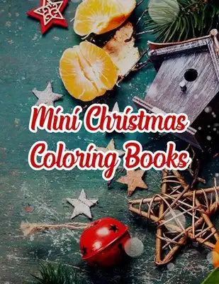 Mini Christmas Coloring Books: Mini Christmas Coloring Books, Christmas Coloring Book. 50 Story Paper Pages. 8.5 in x 11 in Cover.