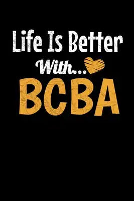 Life Is Better With BCBA: Behavior Analyst Notebook Gift For Board Certified Behavior Analysis BCBA Specialist, BCBA-D ABA BCaBA RBT (Dot Grid 1
