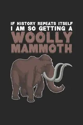 If history repeats itself I am so getting a woolly mammoth: Wolliges Mammutbaumwolle Notizbuch liniert 120 Seiten für Notizen Zeichnungen Formeln Orga