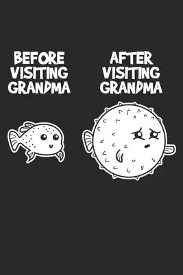 Before visiting Grandma After visiting Grandma: Großmutter besucht vollständig gegessenes Enkelkind Kugelfisch Notizbuch liniert 120 Seiten für Notize