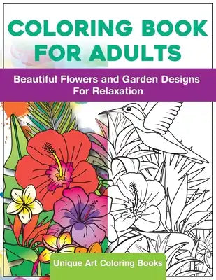 Coloring Book for Adults: Beautiful Flowers and Garden Designs - Giant Adult Coloring Book with Stress Relieving Designs for Relaxation