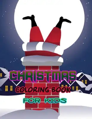 Christmas Coloring Book for Kids: Santa, Snowmen, Gingerbread, Candy Cane, Snowflakes, Hot Cocoa and a Very Merry Christmas Coloring for Children of A