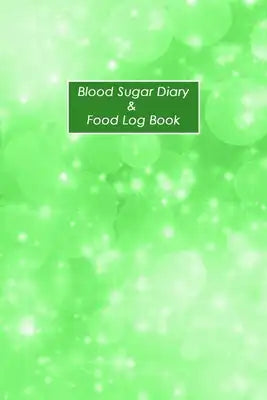 Blood Sugar Diary & Food Log Book: Weekly Blood Sugar Diary, Enough For 53 Weeks or 1 Year, Daily Diabetic Glucose Tracker and Meals LogBook, 4 Time B