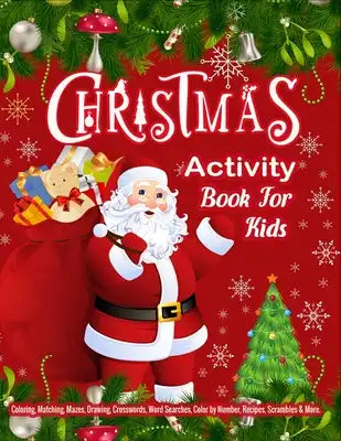 CHRISTMAS Activity Book For Kids: A Big Collection of Activity Pages Coloring, Matching, Mazes, Drawing, Crosswords, Word Searches, Color by Number, R