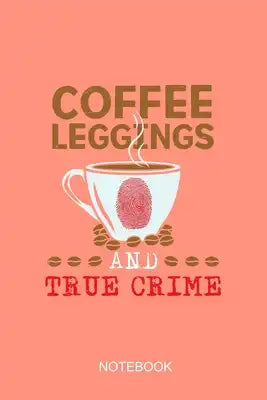 Coffee Leggings and true crime: a5 notebook, dotted, dot grid 120 pages