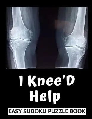 I Knee'D Help: 100 Sudoku Puzzles Large Print Perfect Knee Surgery Recovery Gift For Women, Men, Teens and Kids - Funny Get Well Soon Activity & Puzzl