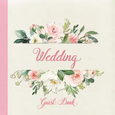 Wedding Guest Book: Blush Pink Roses Floral Design Large Wedding Guest Book with Colored Interior, Messages, Keepsake Memory Book