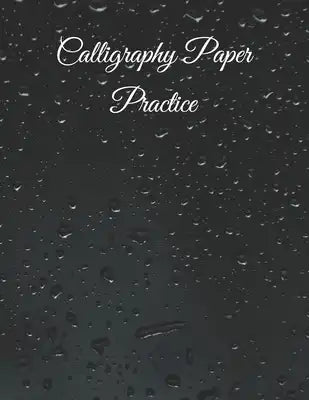Calligraphy Paper Practice: 122 Sheet Pad, Calligraphy Practice Paper And Workbook For Lettering Artist For Adults, Kids, Teens And Beginners