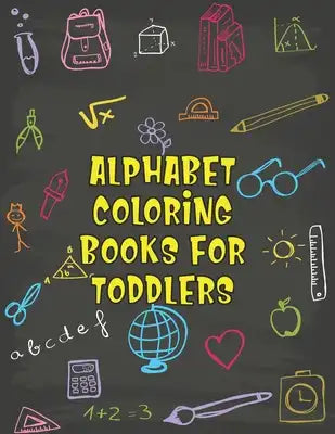 Alphabet Coloring Books For Toddlers: Alphabet Coloring Books For Toddlers, Alphabet Coloring Book. Total Pages 180 - Coloring pages 100 - Size 8.5 x