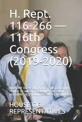 H. Rept. 116-266 - 116th Congress (2019-2020): House of Representatives Constitutional Power to Impeach Donald John Trump, President of the United Sta