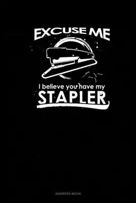 Excuse Me I Believe You Have My Stapler: Address Book