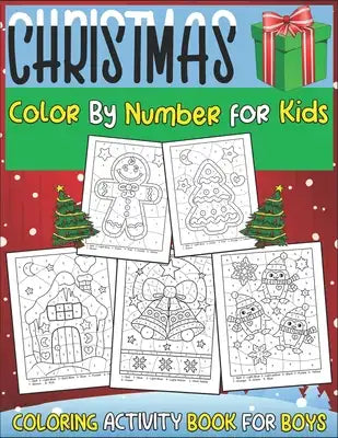 Christmas Color by Number for Kids Coloring Activity Book for Boys: 50 Christmas Including, Santa Claus, Reindeer, Snowmen, Christmas Tree... (Christm