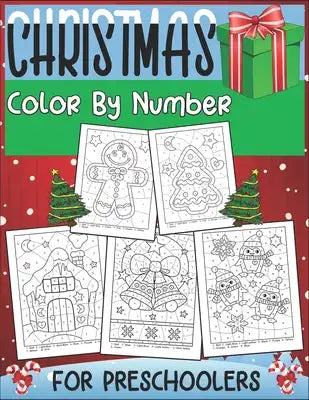 Christmas Color By Number For Preschoolers: Coloring Book for Preschoolers To Practice Counting, Number Recognition And Improve Motor Skills This Wint
