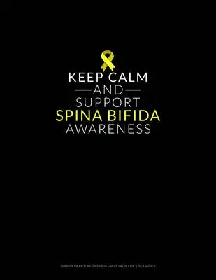 Keep Calm And Support Spina Bifida Awareness: Graph Paper Notebook - 0.25 Inch (1/4") Squares