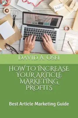 How to Increase Your Article Marketing Profits: Best Article Marketing Guide