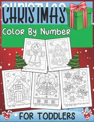 Christmas Color By Number For Toddlers: Fun & Educational Holiday Coloring Activity Book for Toddlers, Christmas Coloring Activity Book for Toddlers.