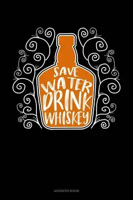 Save Water Drink Whiskey: Address Book