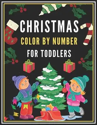 Christmas Color By Number For Toddlers: Christmas Coloring Book for Toddlers and Educational Activity Books for Kids (Christmas Books for Toddlers)