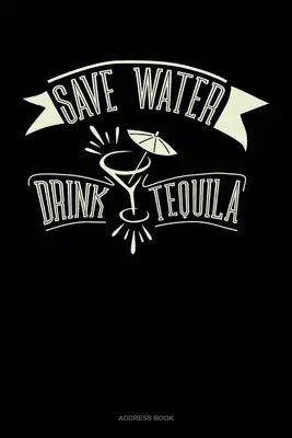 Save Water Drink Tequila: Address Book