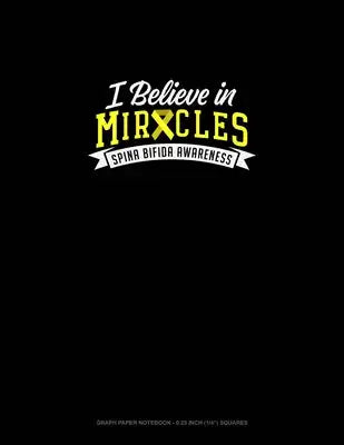 I Believe In Miracles Spina Bifida Awareness: Graph Paper Notebook - 0.25 Inch (1/4") Squares