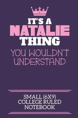 It's A Natalie Thing You Wouldn't Understand Small (6x9) College Ruled Notebook: A cute notebook or notepad to write in for any book lovers, doodle wr