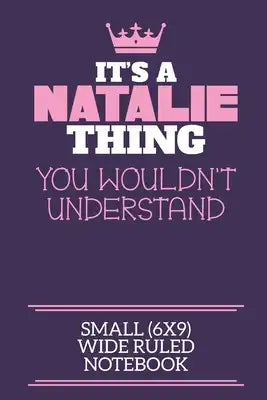 It's A Natalie Thing You Wouldn't Understand Small (6x9) Wide Ruled Notebook: A cute notebook or notepad to write in for any book lovers, doodle write
