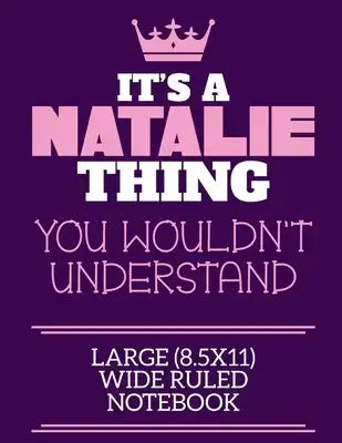 It's A Natalie Thing You Wouldn't Understand Large (8.5x11) Wide Ruled Notebook: A cute notebook or notepad to write in for any book lovers, doodle wr
