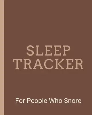 Sleep Tracker For People Who Snore: Sleep Apnea Insomnia Notebook - Continuous Positive Airway Pressure Diary - Log Your Sleep Patterns - Restless Leg