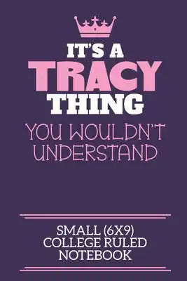 It's A Tracy Thing You Wouldn't Understand Small (6x9) College Ruled Notebook: A cute notebook or notepad to write in for any book lovers, doodle writ