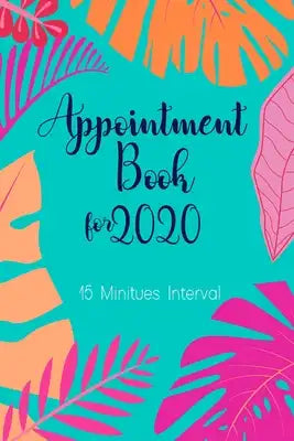 Appointment book for 2020 15 Minutes Interval: Beautiful Floral Design with Organized Interior. Daily and Hourly Schedule With 15 Minutes Interval