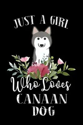 Just a Girl Who Loves Canaan Dog: Perfect Canaan Dog Lover Gift For Girl. Cute Notebook for Canaan Dog Lover. Gift it to your Sister, Daughter, Mother