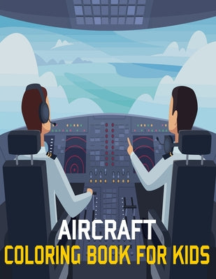 Aircraft Coloring Book For Kids: AIR FORCE COLORING BOOK, Air Plane, Jet Fighter Military Aircraft Coloring Book For Children