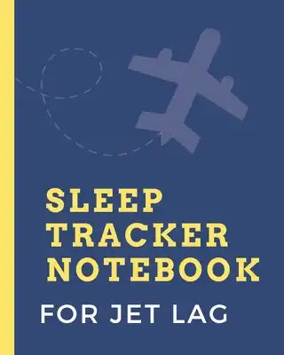 Sleep Tracker For Jet Lag: Sleep Apnea Insomnia Notebook - Continuous Positive Airway Pressure Diary - Log Your Sleep Patterns - Restless Leg Syn