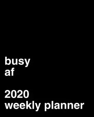 Busy AF 2020 Weekly Calendar: Gift Idea