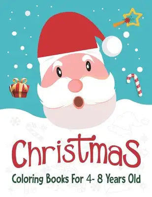 Christmas Coloring Books For 4- 8 Years Old.: 50 Christmas Coloring Pages For Kids. 8.5"x 11" Sketchbook.