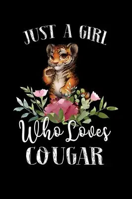 Just a Girl Who Loves Cougar: Perfect Cougar Lover Gift For Girl. Cute Notebook for Cougar Lover. Gift it to your Sister, Daughter, Mother, Mom, Gra