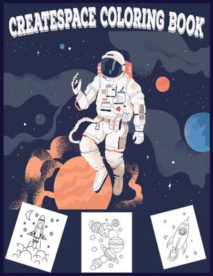 Createspace Coloring Book: Fantastic Outer Space Coloring with Planets, Astronauts, Space Ships, Rockets (kids Coloring Books)
