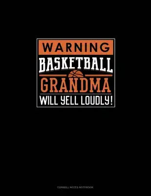 Warning! Basketball Grandma Will Yell Loudly!: Cornell Notes Notebook