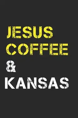 Jesus Coffee & Kansas: Track, Log and Rate Coffee Varieties, Brew Methods And Roasts Notebook Gift for Coffee Drinkers Living In Kansas