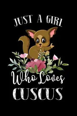 Just a Girl Who Loves Cuscus: Perfect Cuscus Lover Gift For Girl. Cute Notebook for Cuscus Lover. Gift it to your Sister, Daughter, Mother, Mom, Gra