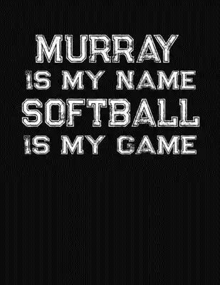 Murray Is My Name Softball Is My Game: Softball Themed College Ruled Compostion Notebook - Personalized Gift for Murray