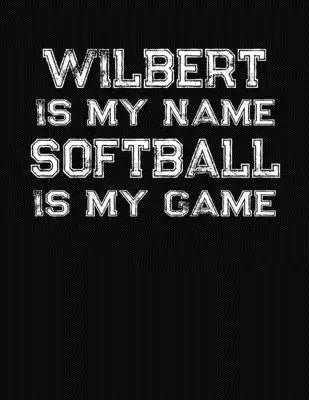 Wilbert Is My Name Softball Is My Game: Softball Themed College Ruled Compostion Notebook - Personalized Gift for Wilbert