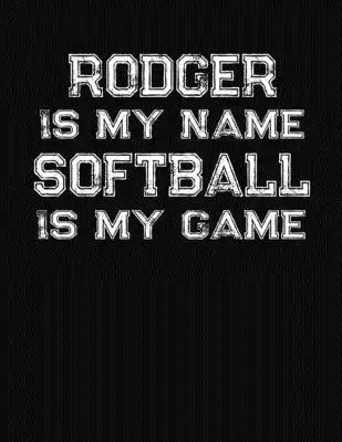 Rodger Is My Name Softball Is My Game: Softball Themed College Ruled Compostion Notebook - Personalized Gift for Rodger
