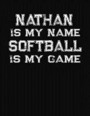 Nathan Is My Name Softball Is My Game: Softball Themed College Ruled Compostion Notebook - Personalized Gift for Nathan