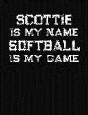 Scottie Is My Name Softball Is My Game: Softball Themed College Ruled Compostion Notebook - Personalized Gift for Scottie