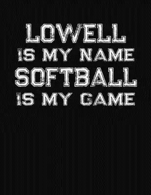 Lowell Is My Name Softball Is My Game: Softball Themed College Ruled Compostion Notebook - Personalized Gift for Lowell