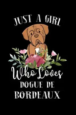 Just a Girl Who Loves Dogue De Bordeaux: Perfect Dogue De Bordeaux Lover Gift For Girl. Cute Notebook for Dogue De Bordeaux Lover. Gift it to your Sis