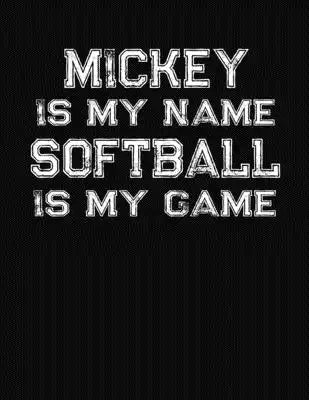 Mickey Is My Name Softball Is My Game: Softball Themed College Ruled Compostion Notebook - Personalized Gift for Mickey
